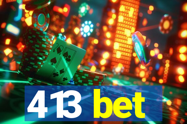 413 bet